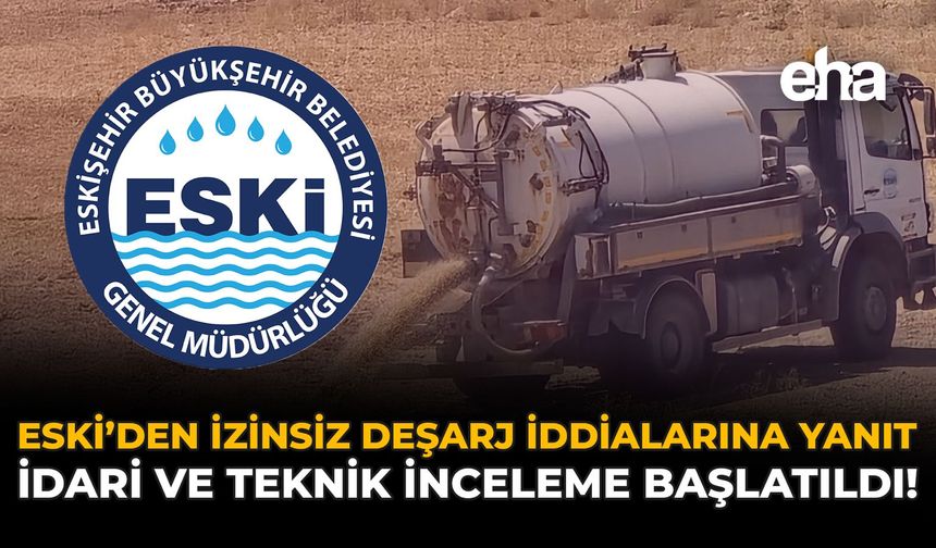 ESKİ'den İzinsiz Deşarj İddilarına Yanıt: İdari ve Teknik İnceleme Başlatıldı!