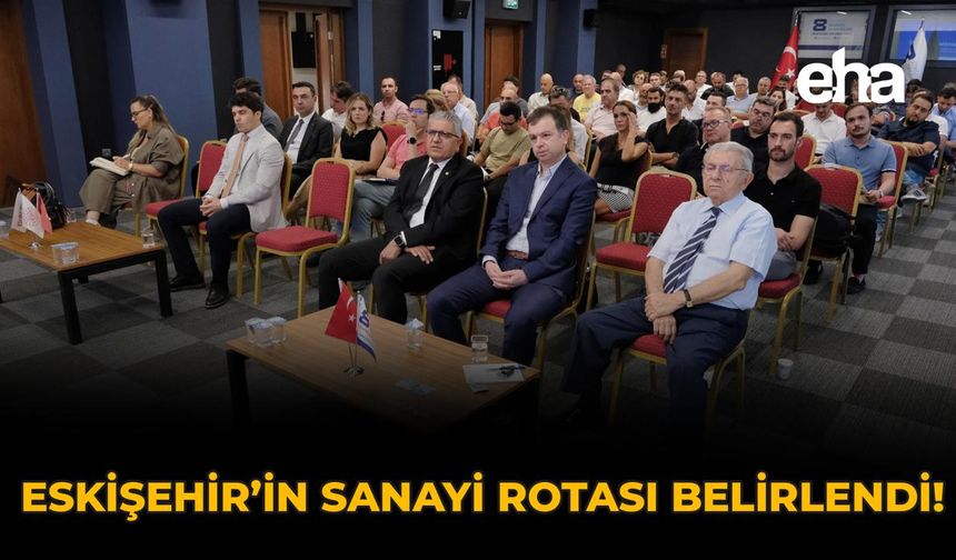 Eskişehir'in Sanayi Rotası Belirlendi
