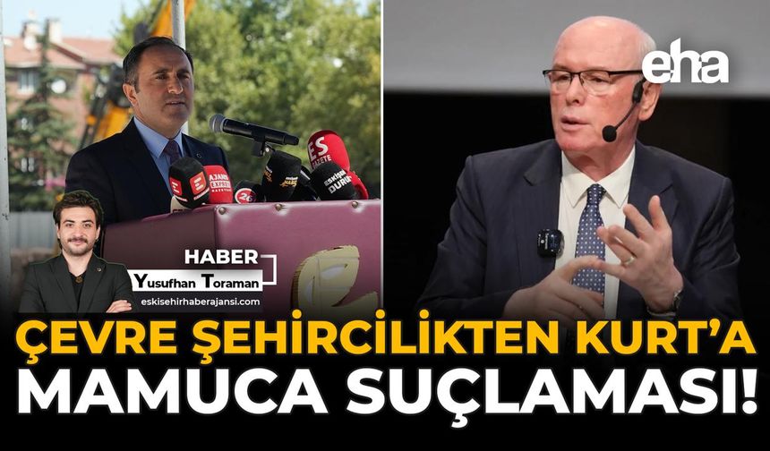 Çevre Şehircilikten Kurt’a Mamuca suçlaması