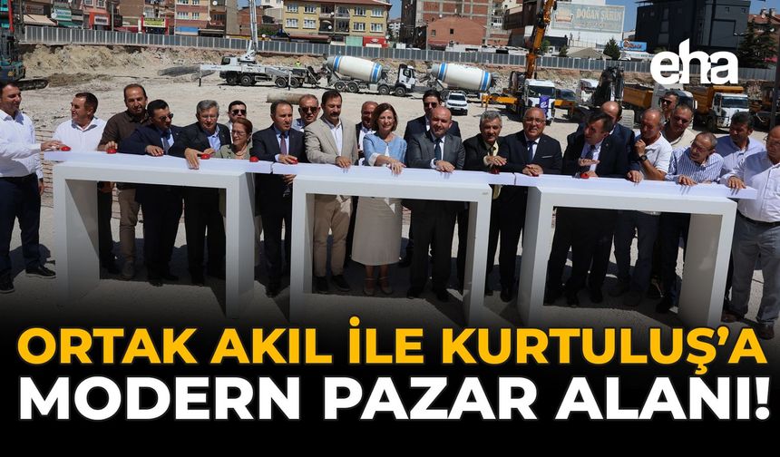 Ortak Akıl ile Kurtuluş’a Modern Pazar Alanı!