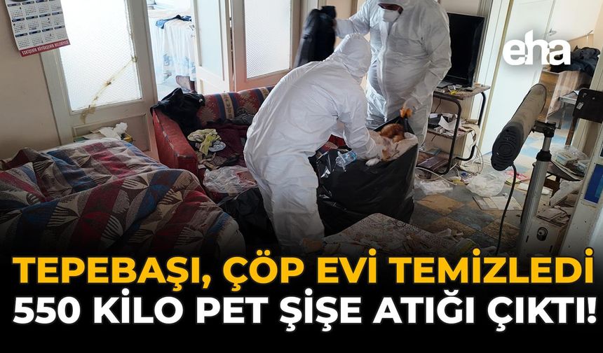 Tepebaşı Çöp Evi Temizledi: 550 Kilo Pet Şişe Atığı Çıktı!