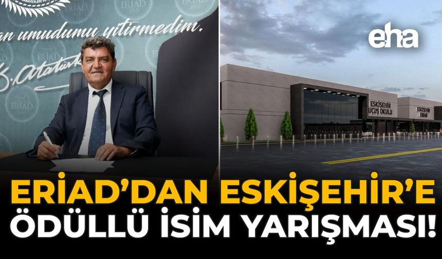 ERİAD’dan Eskişehir’e Ödüllü İsim Yarışması!