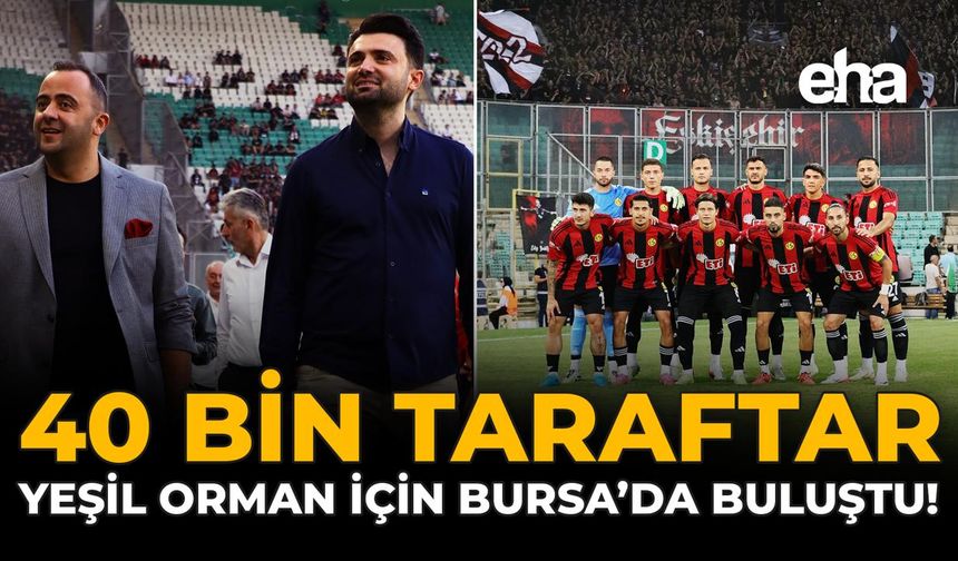 40 Bin Taraftar Yeşil Orman İçin Bursa'da Buluştu!