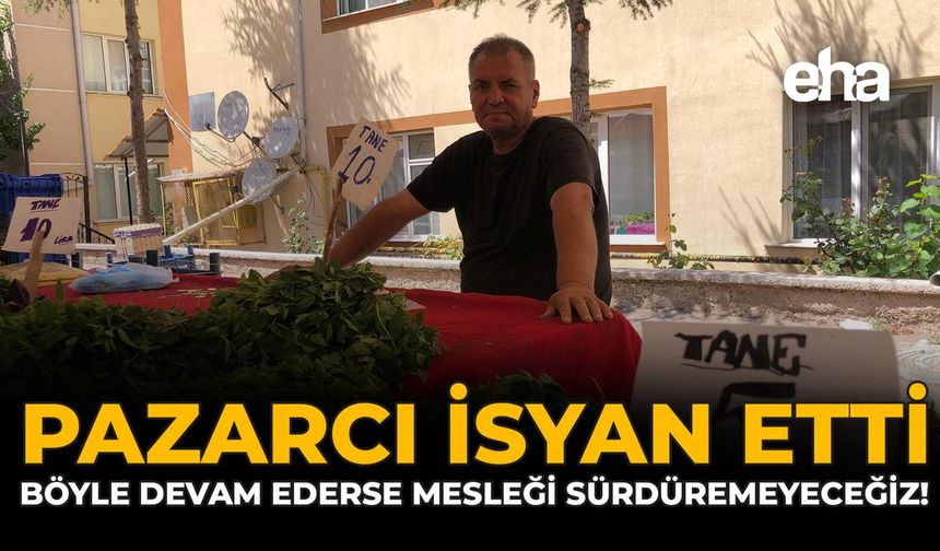 Pazarcı İsyan Etti: "Böyle Devam Ederse Mesleği Sürdüremeyeceğiz!"