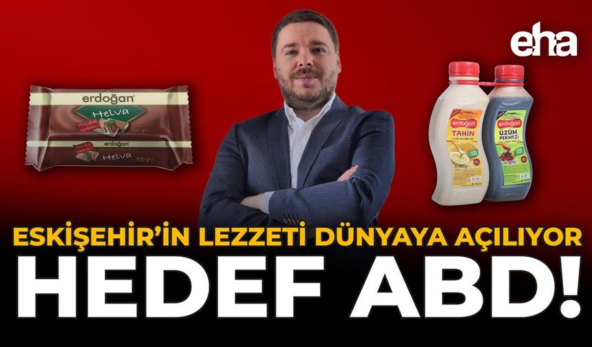Eskişehir’in Lezzeti Dünyaya Açılıyor: Hedef ABD!