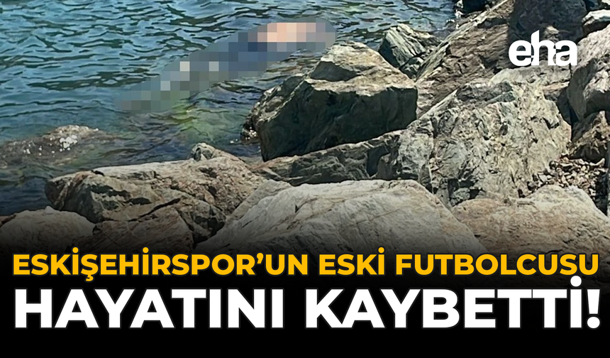 Eskişehirspor'un Eski Futbolcusu Hayatını Kaybetti!