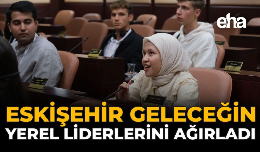 Eskişehir, Geleceğin Yerel Liderlerini Ağırladı