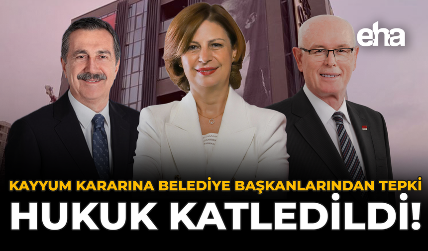 Kayyum Kararına Belediye Başkanlarından Tepki: Hukuk Katledildi!