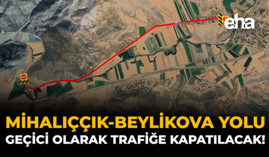 Mihalıççık–Beylikova Yolu Geçici Olarak Trafiğe Kapatılacak!