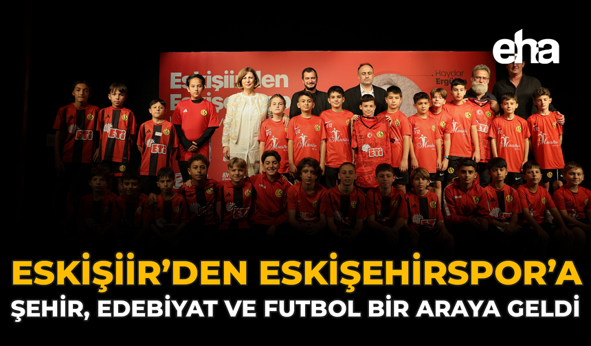 Eskişiir’den Eskişehirspor’a: Şehir, Edebiyat ve Futbol Bir Araya Geldi