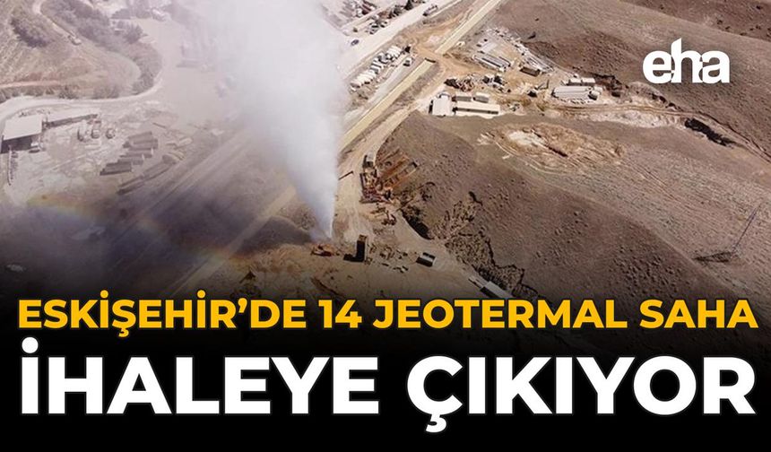 Eskişehir’de 14 Jeotermal Saha İhaleye Çıkıyor!