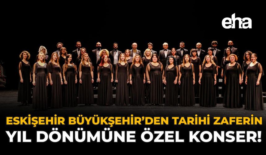 Eskişehir Büyükşehir’den Tarihi Zaferin Yıl Dönümüne Özel Konser!