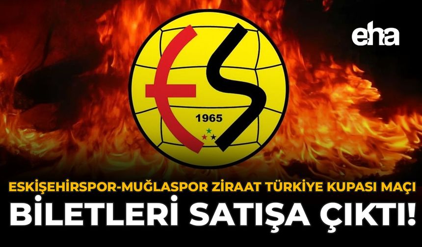 Eskişehirspor – Muğlaspor Ziraat Türkiye Kupası Maçı Biletleri Satışa Çıktı!