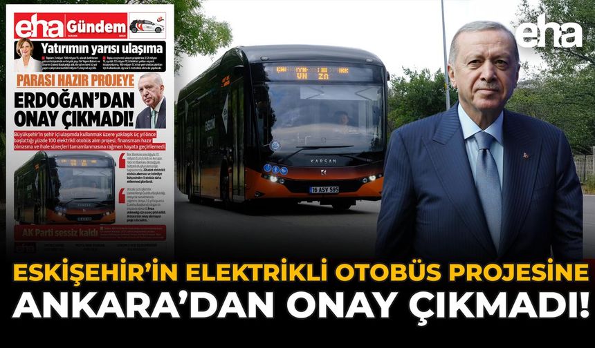 Eskişehir’in Elektrikli Otobüs Projesine Ankara’dan Onay Çıkmadı!