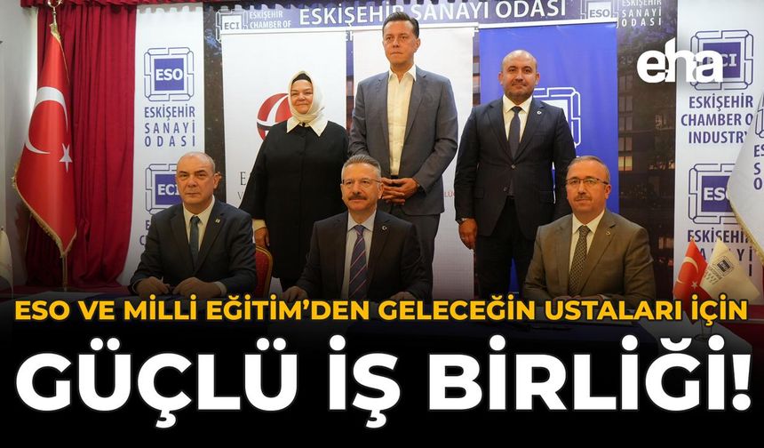 ESO ve Milli Eğitim’den Geleceğin Ustaları İçin Güçlü İş Birliği!