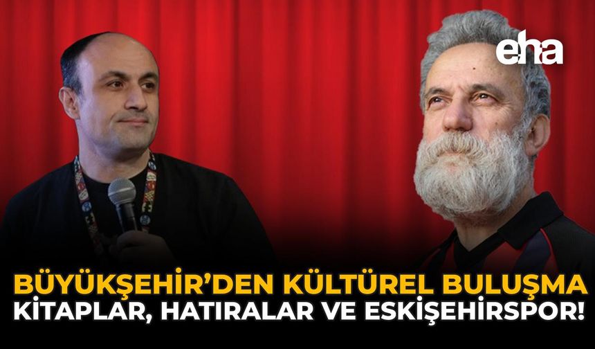 Büyükşehir’den Kültürel Buluşma: Kitaplar, Hatıralar ve Eskişehirspor!