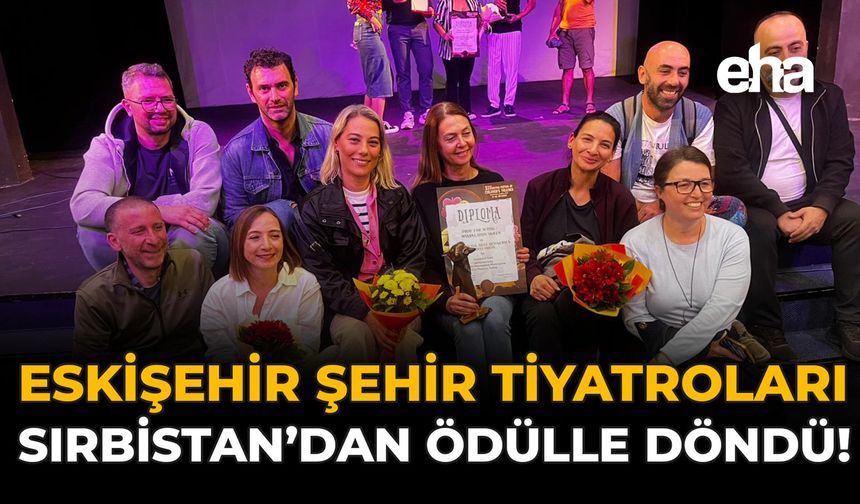 Eskişehir Şehir Tiyatroları Sırbistan’dan Ödülle Döndü!