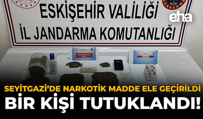 Seyitgazi’de Narkotik Madde Ele Geçirildi: 1 Kişi Tutuklandı!