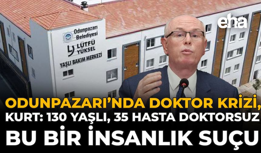 Odunpazarı’nda Doktor Krizi! Kurt: 130 Yaşlı, 35 Hasta Doktorsuz, Bu Bir İnsanlık Suçu