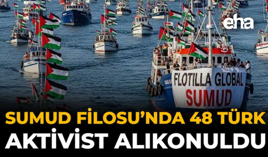 Sumud Filosu’nda 48 Türk Aktivist Alıkonuldu