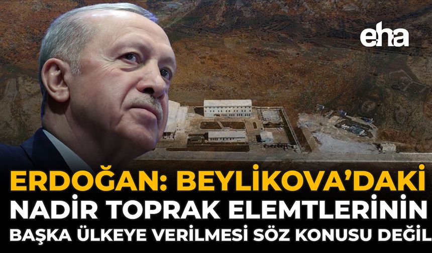 Erdoğan: Nadir Toprak Elementlerinin Başka Bir Ülkeye Verilmesi Söz Konusu Değil