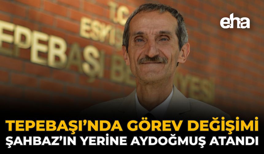Tepebaşı’nda Görev Değişimi: Şahbaz’ın Yerine Aydoğmuş Atandı