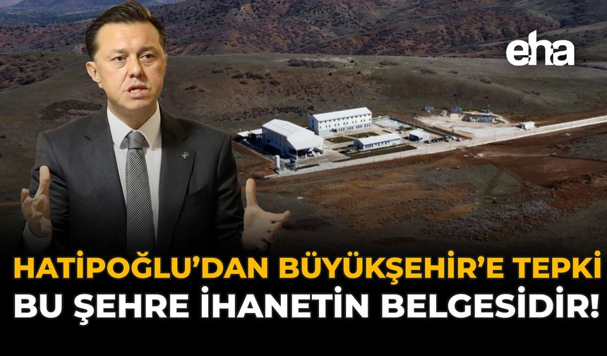 Hatipoğlu’dan Büyükşehir’e Tepki: Bu Şehre İhanetin Belgesidir!