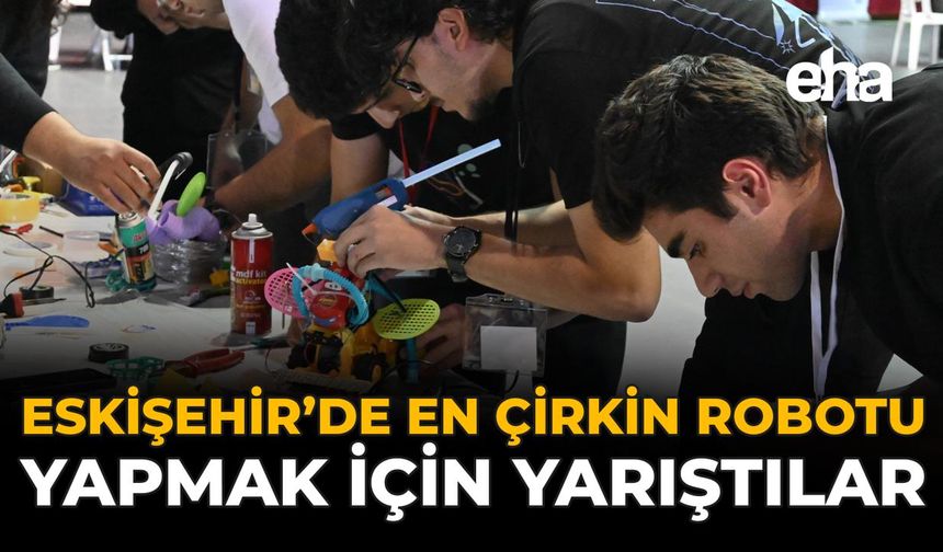Eskişehir’de En Çirkin Robotu Yapmak İçin Yarıştılar