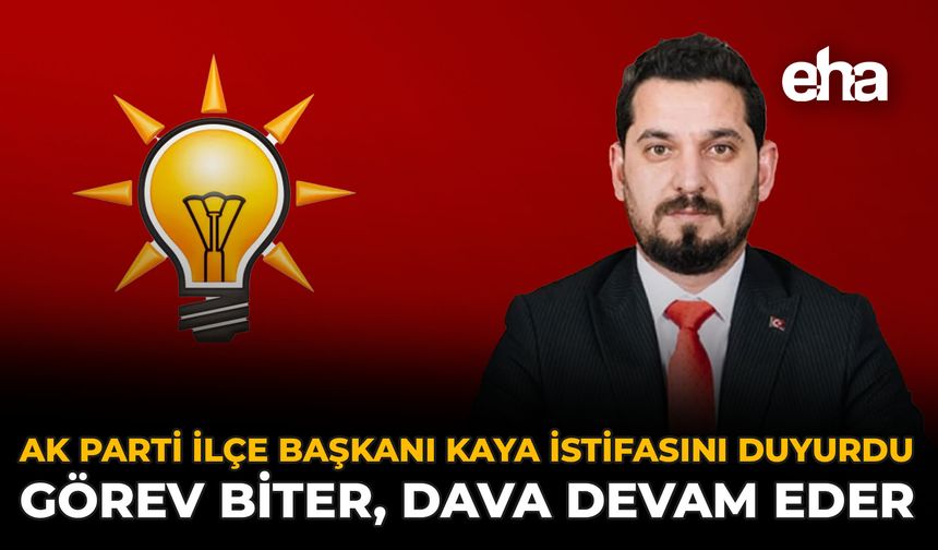 AK Parti İlçe Başkanı Kaya İstifasını Duyurdu: Görev Biter, Dava Devam Eder