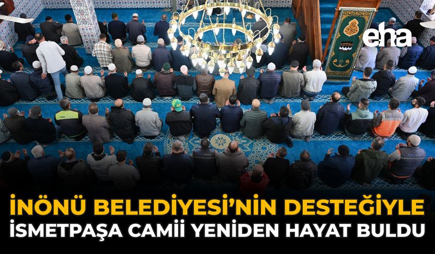 İnönü Belediyesi’nin Desteğiyle İsmetpaşa Camii Yeniden Hayat Buldu