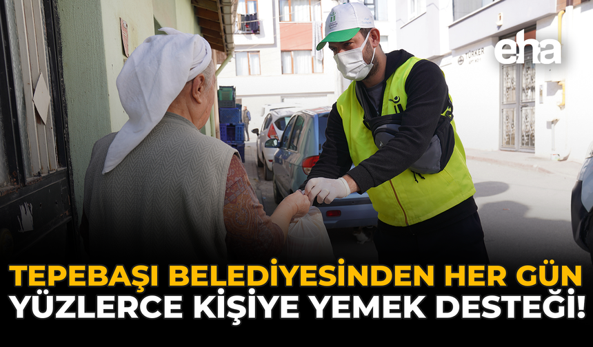 Tepebaşı Belediyesinden Her Gün Yüzlerce Kişiye Yemek Desteği!