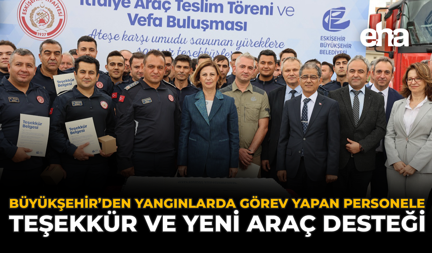 Büyükşehir’den Yangınlarda Görev Yapan Personele Teşekkür ve Yeni Araç Desteği
