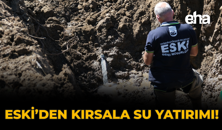 ESKİ’den Kırsala Su Yatırımı!