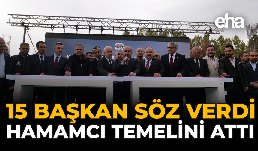 15 Başkan Söz Verdi, Hamamcı Temelini Attı