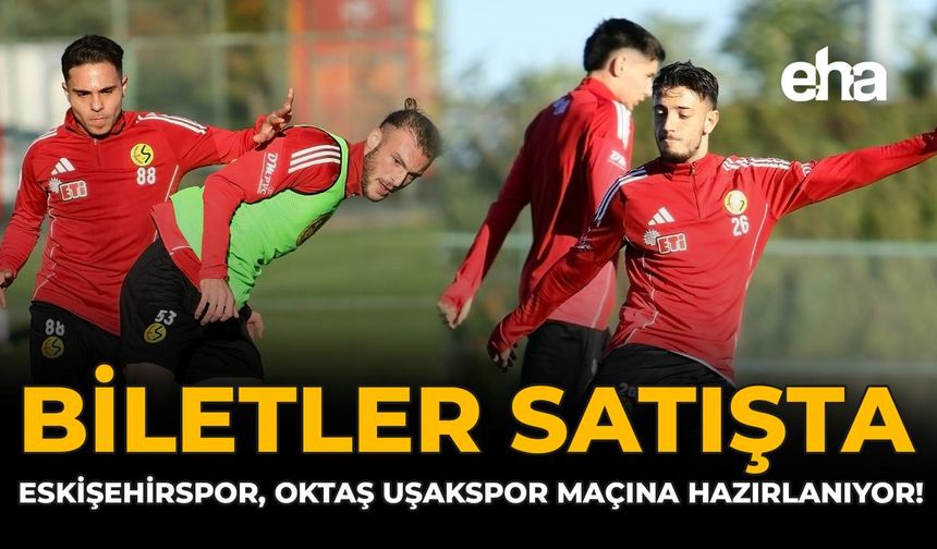 Biletler Satışta: Eskişehirspor, Oktaş Uşakspor Maçına Hazırlanıyor!