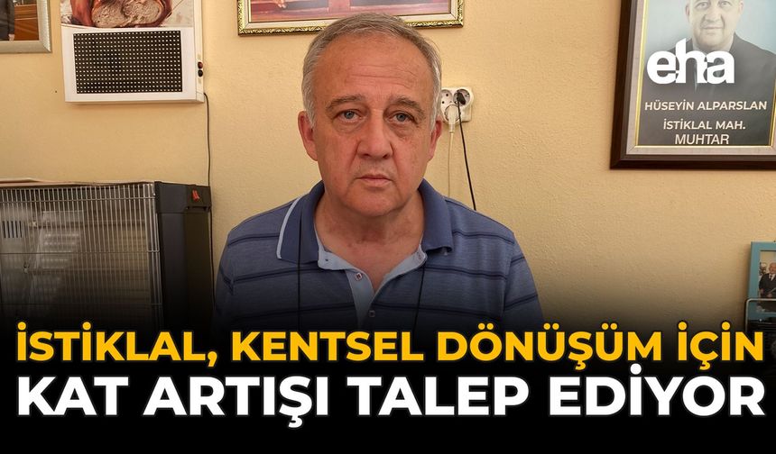 İstiklal, Kentsel Dönüşüm İçin Kat Artışı Talep Ediyor