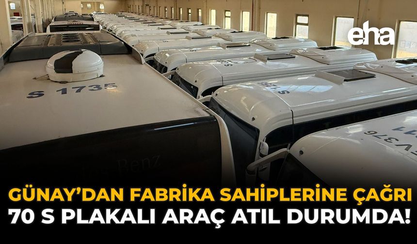 Günay’dan Fabrika Sahiplerine Çağrı: 70 S Plakalı Araç Atıl Durumda
