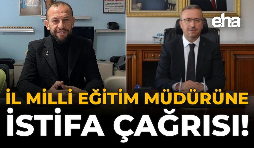 İl Milli Eğitim Müdürüne İstifa Çağrısı!