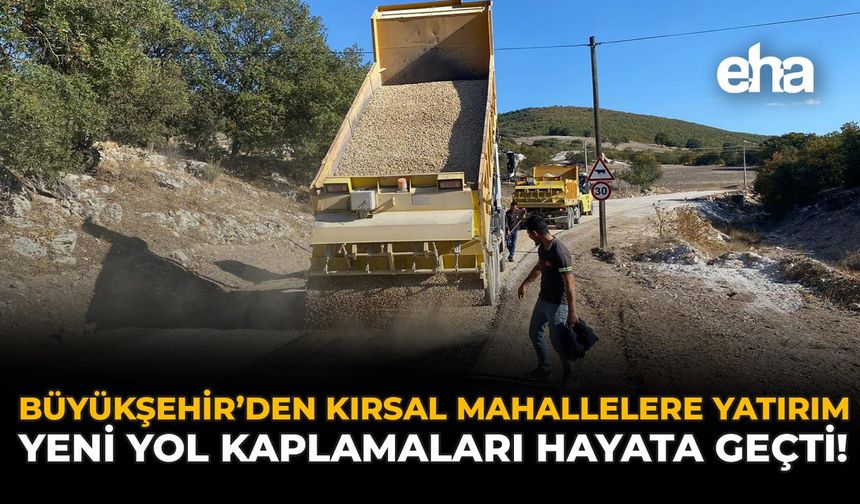 Büyükşehir’den Kırsal Mahallelere Yatırım: Yeni Yol Kaplamaları Hayata Geçti!