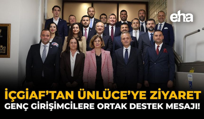 İÇGİAF’tan Ünlüce’ye Ziyaret: Genç Girişimcilere Ortak Destek Mesajı!