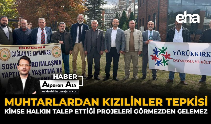 Muhtarlardan Kızılinler Tepkisi: “Kimse, Halkın Talep Ettiği Projeleri Görmezden Gelemez”