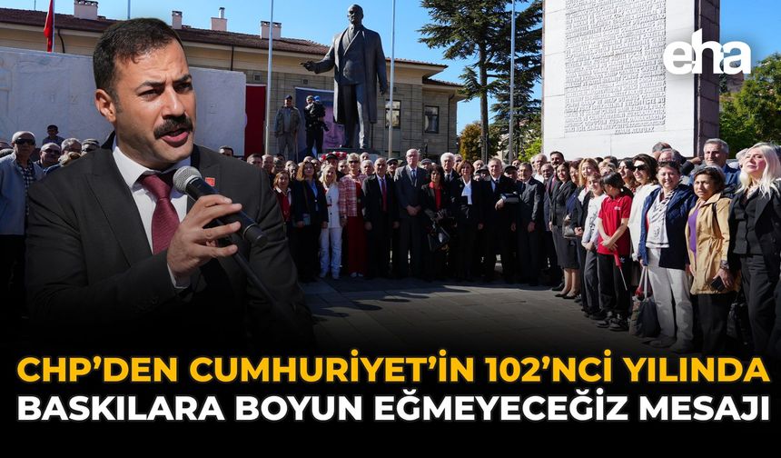 CHP’den Cumhuriyet’in 102’nci Yılında “Baskılara Boyun Eğmeyeceğiz” Mesajı