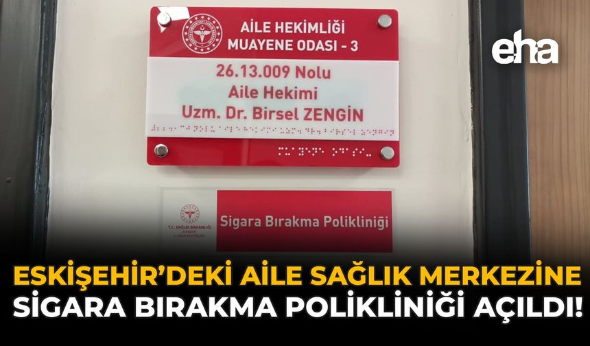 Eskişehir'deki Aile Sağlık Merkezine Sigara Bırakma Polikliniği Açıldı!