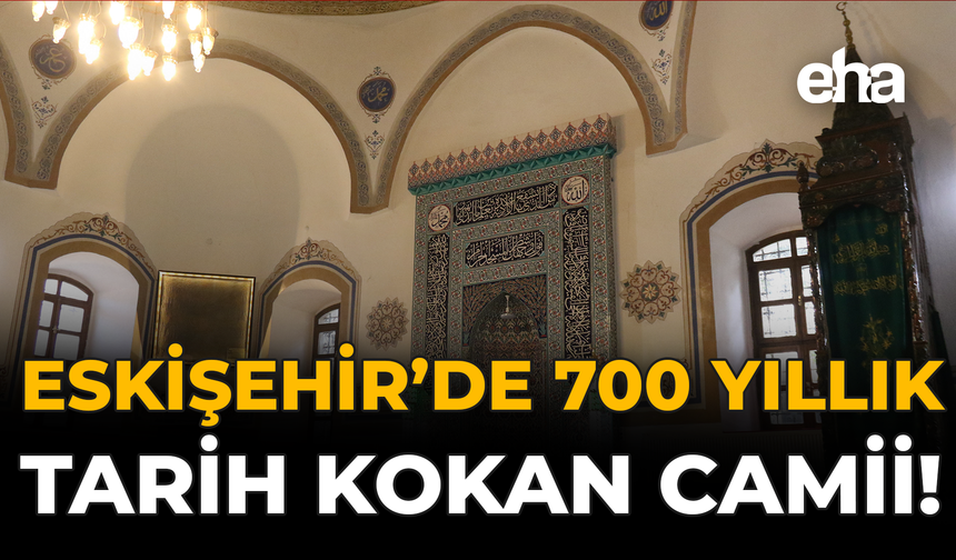 Eskişehir'de 700 Yıllık Tarih Kokan Camii!