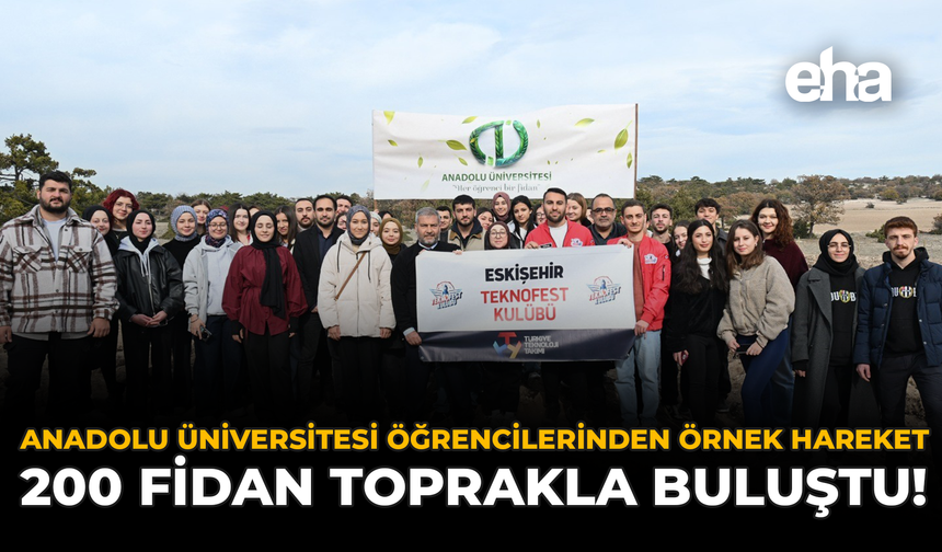 Anadolu Üniversitesi Öğrencilerinden Örnek Hareket: 200 Fidan Toprakla Buluştu!
