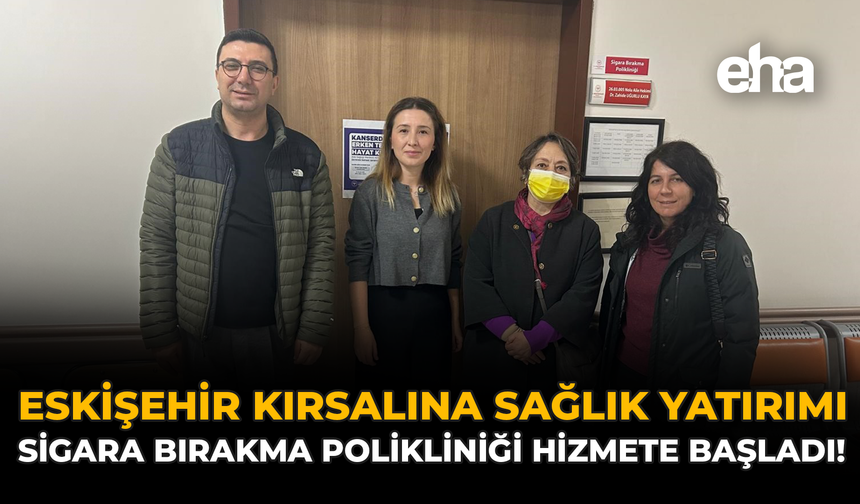 Eskişehir'in Kırsalına Sağlık Yatırımı: Sigara Bırakma Polikliniği Hizmete Başladı!