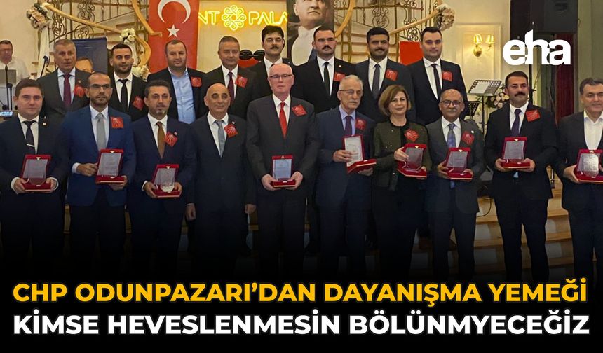 CHP Odunpazarı’ndan Dayanışma Yemeği: Kimse Heveslenmesin Bölünmeyeceğiz!