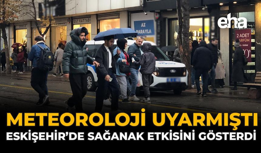 Meteoroloji Uyarmıştı: Eskişehir’de Sağanak Etkisini Gösterdi