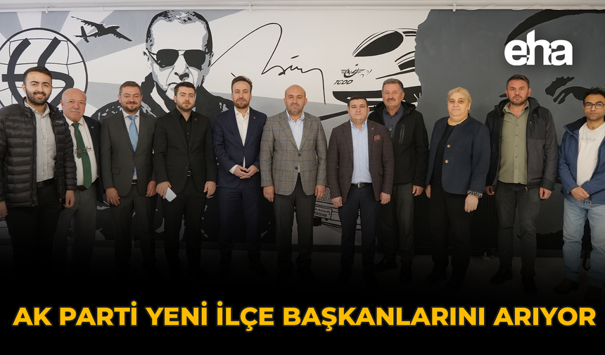 AK Parti Yeni İlçe Başkanlarını Arıyor