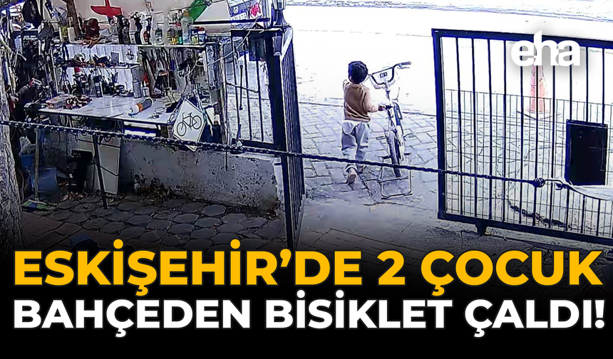 Eskişehir’de İki Çocuk Bahçeden Bisiklet Çaldı!